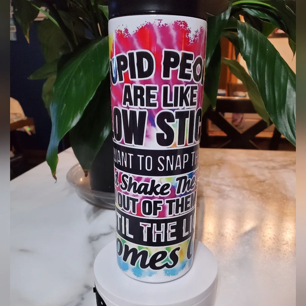 Stupid People Are Like Glow Sticks 20oz Tumbler with duo lids 🎉sale